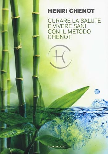 Curare la salute e vivere sani con il metodo Chenot - Henri Chenot - Libro Mondadori Electa 2016 | Libraccio.it