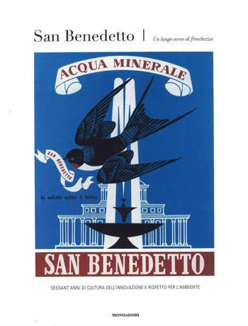 San Benedetto. Un lungo sorso di freschezza. Sessant'anni di cultura dell'innovazione e rispetto per l'ambiente - Luca Masia - Libro Mondadori Electa 2016 | Libraccio.it