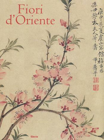 Fiori d'Oriente. Le quattro stagioni nella pittura cinese dal X al XX secolo. Ediz. numerata - Chen Huijie - Libro Electa 2016, Arte e cultura | Libraccio.it