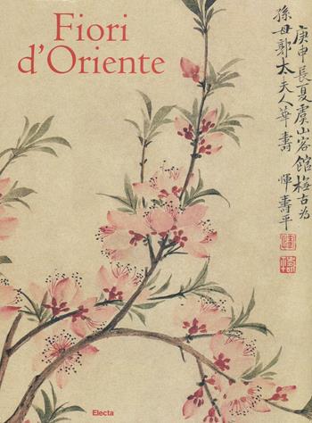 Fiori d'Oriente. Le quattro stagioni nella pittura cinese dal X al XX secolo. Ediz. numerata - Chen Huijie - Libro Mondadori Electa 2016, Arte e cultura | Libraccio.it