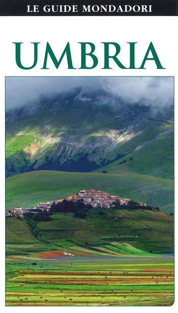 Umbria - Giovanni Francesio, Marina Dragoni, Patrizia Masnini - Libro Mondadori Electa 2016, Le guide Mondadori | Libraccio.it