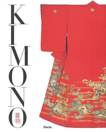 Kimono. L'arte del bello nella cultura giapponese  - Libro Mondadori Electa 2016 | Libraccio.it