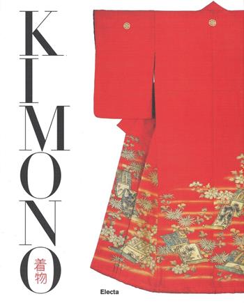 Kimono. L'arte del bello nella cultura giapponese. Ediz. illustrata  - Libro Electa 2016 | Libraccio.it