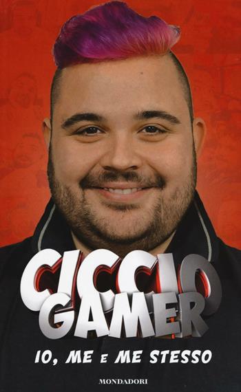 Io, me e me stesso - CiccioGamer89 - Libro Mondadori Electa 2017, Webstar | Libraccio.it