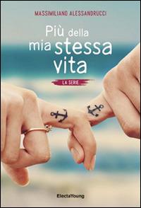 Più della mia stessa vita. La serie - Massimiliano Alessandrucci - Libro Mondadori Electa 2016, Electa Young | Libraccio.it