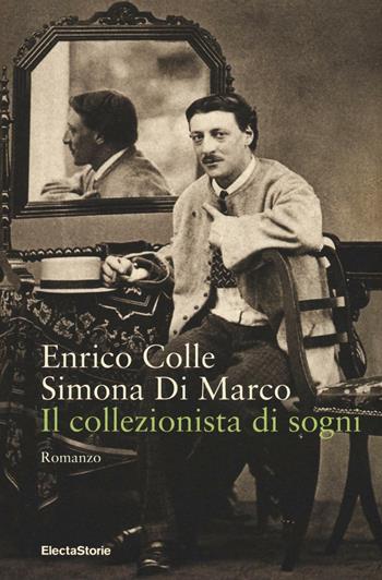 Il collezionista di sogni - Enrico Colle, Simona Di Marco - Libro Mondadori Electa 2016, ElectaStorie | Libraccio.it