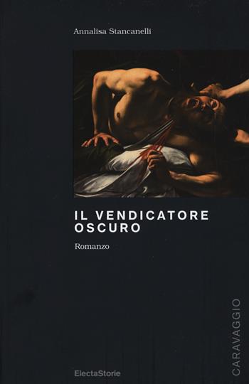 Il vendicatore oscuro - Annalisa Stancanelli - Libro Electa 2017, ElectaStorie | Libraccio.it