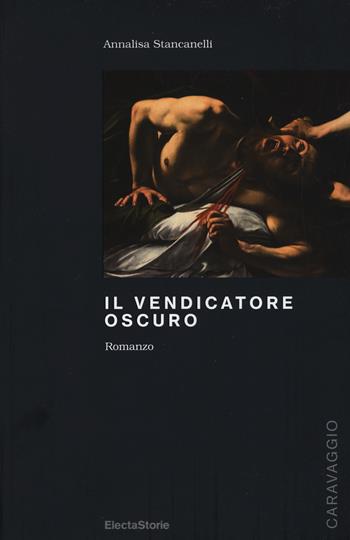 Il vendicatore oscuro - Annalisa Stancanelli - Libro Mondadori Electa 2017, ElectaStorie | Libraccio.it