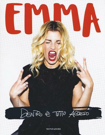 Dentro è tutto acceso - Emma Marrone - Libro Mondadori Electa 2016 | Libraccio.it