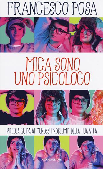 Mica sono uno psicologo. Piccola guida ai «grossi problemi» della tua vita - Francesco Posa - Libro Mondadori Electa 2017 | Libraccio.it