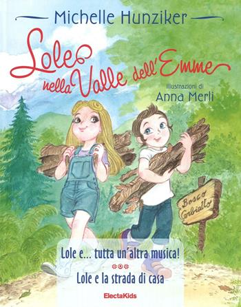 Lole nella valle dell'Emme: Lole e ...tutta un'altra musica!-Lole e la strada di casa. Ediz. a colori - Michelle Hunziker - Libro Mondadori Electa 2017, Electa Kids | Libraccio.it