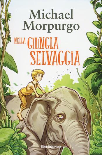 Nella giungla selvaggia - Michael Morpurgo - Libro Mondadori Electa 2017, ElectaJunior | Libraccio.it