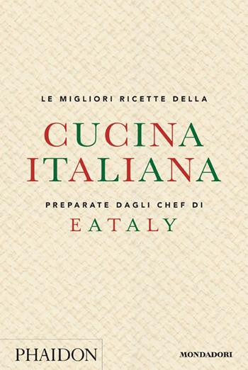Le migliori ricette della cucina italiana preparate dagli chef di Eataly  - Libro Mondadori Electa 2016, Illustrati | Libraccio.it