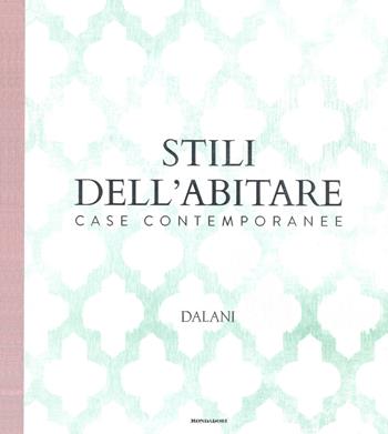 Stili dell'abitare. Case contemporanee. Dalani. Ediz. a colori  - Libro Mondadori Electa 2018, Architettura design e grafica | Libraccio.it