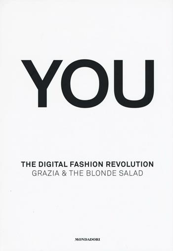You. The digital fashion revolution. Ediz. italiana e inglese - Arianna Piazza, Marina Speich - Libro Mondadori Electa 2016 | Libraccio.it