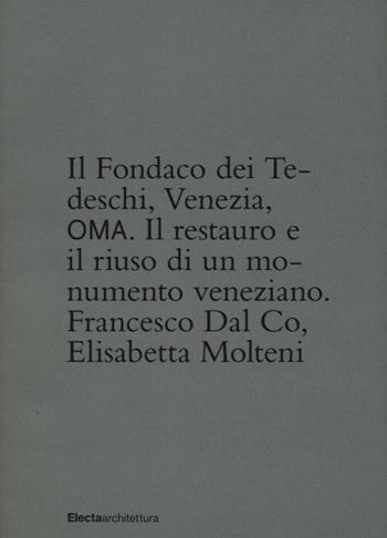 Il Fondaco dei Tedeschi, Venezia, OMA. Il restauro e il riuso di un monumento veneziane. Ediz. illustrata - Francesco Dal Co, Rem Koolhaas, Elisabetta Molteni - Libro Mondadori Electa 2016, Architettura | Libraccio.it