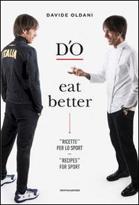 D'O eat better. Ricette per lo sport. Ediz. italiana e inglese - Davide Oldani - Libro Mondadori Electa 2016 | Libraccio.it