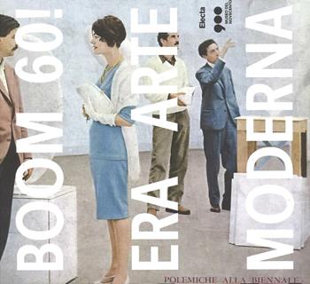 Boom 60! Era arte moderna. Catalogo della mostra (Milano, 18 ottobre 2016-12 marzo 2017)  - Libro Mondadori Electa 2016, Cataloghi di mostre | Libraccio.it