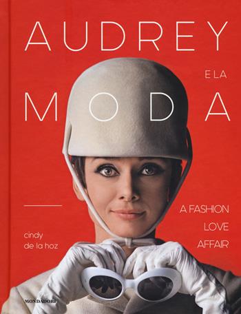 Audrey e la moda. A fashion love affair. Ediz. a colori - Cindy De La Hoz - Libro Mondadori Electa 2017 | Libraccio.it