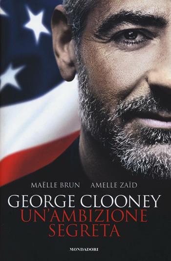George Clooney. Un'ambizione segreta - Maëlle Brun, Amelle Zaïd - Libro Mondadori Electa 2016, Madeleines. Extra | Libraccio.it