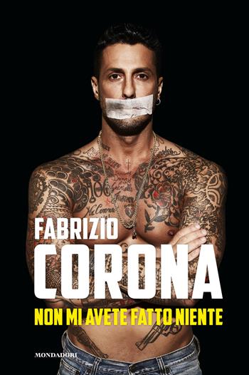 Non mi avete fatto niente - Fabrizio Corona - Libro Mondadori Electa 2019, Madeleines | Libraccio.it