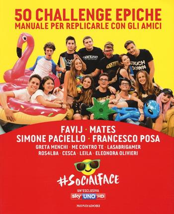 50 challenge epiche. Manuale per replicarle con gli amici. #Socialface. Ediz. a colori  - Libro Mondadori Electa 2016 | Libraccio.it