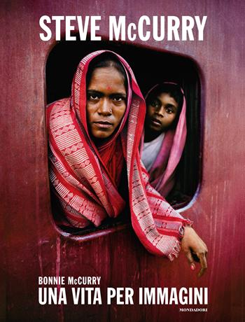 Steve McCurry. Una vita per immagini - Bonnie McCurry - Libro Mondadori Electa 2018, Fotografia d'autore | Libraccio.it