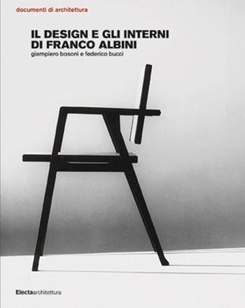 Il design e gli interni di Franco Albini. Ediz. illustrata - Federico Bucci, Giampiero Bosoni - Libro Electa 2016, Documenti di architettura | Libraccio.it