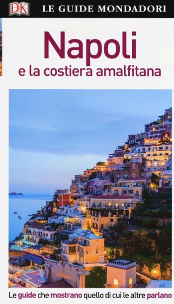 Napoli e la Costiera Amalfitana  - Libro Mondadori Electa 2017, Le guide Mondadori | Libraccio.it