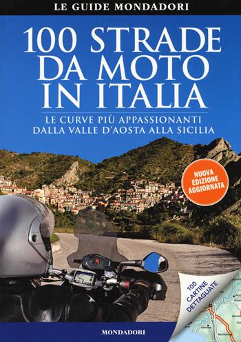 100 strade da moto in Italia - Tiziana Crimella - Libro Mondadori Electa 2017, Le guide Mondadori | Libraccio.it