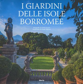 I giardini delle Isole Borromee. Ediz. a colori - Lucia Impelluso, Dario Fusaro - Libro Mondadori Electa 2017 | Libraccio.it