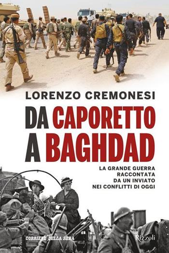 Da Caporetto a Baghdad - Lorenzo Cremonesi - Libro Mondadori Electa 2017, Rizzoli Illustrati | Libraccio.it