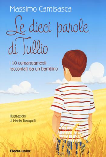 Le 10 parole di Tullio. I 10 comandamenti raccontati da un bambino - Massimo Camisasca - Libro Mondadori Electa 2017 | Libraccio.it