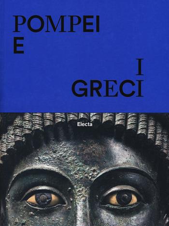 Pompei e i greci. Catalogo della mostra (Pompei, 11 aprile-27 novembre 2017). Ediz. a colori  - Libro Electa 2017, Cataloghi di mostre | Libraccio.it