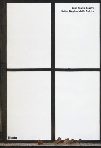 Gian Maria Tosatti. Sette stagioni dello spirito. Catalogo della mostra (Napoli, 17 dicembre 2016-17 aprile 2016). Ediz. italiana e inglese  - Libro Electa 2017 | Libraccio.it