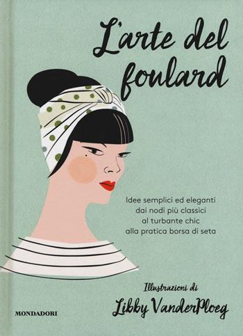 L' arte del foulard. Ediz. a colori - Hardie Grant - Libro Mondadori Electa 2017 | Libraccio.it