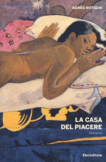La casa del piacere - Agnès Rotschi - Libro Electa 2017, ElectaStorie | Libraccio.it