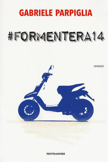#Formentera14 - Gabriele Parpiglia - Libro Mondadori Electa 2017, Madeleines | Libraccio.it