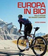 Europa in bici. Sulle strade dei grandi campioni