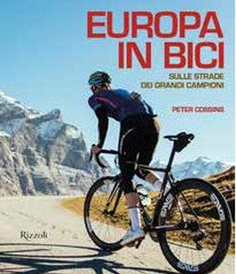 Europa in bici. Sulle strade dei grandi campioni - Peter Cossins - Libro Mondadori Electa 2017, Rizzoli Illustrati | Libraccio.it
