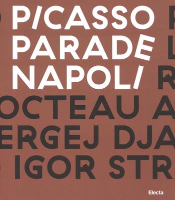 Picasso Parade. Napoli 1917. Catalogo della mostra (Napoli, 11 aprile-10 luglio 2017). Ediz. a colori  - Libro Electa 2017, Cataloghi di mostre | Libraccio.it
