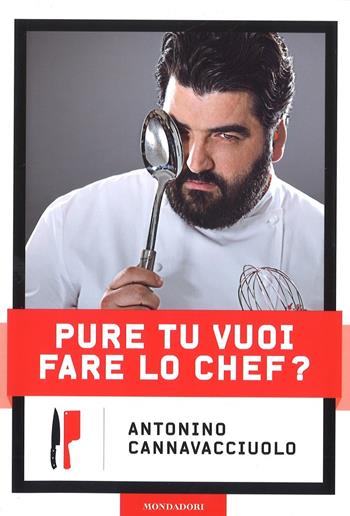 Pure tu vuoi fare lo chef? - Antonino Cannavacciuolo - Libro Mondadori Electa 2017 | Libraccio.it