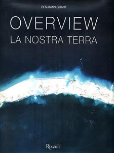 Overview. La nostra terra. Ediz. a colori - Benjamin Grant - Libro Mondadori Electa 2017, Rizzoli Illustrati | Libraccio.it