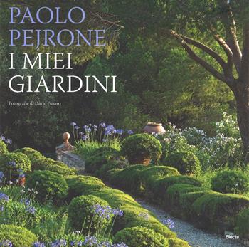 I miei giardini - Paolo Pejrone - Libro Mondadori Electa 2017 | Libraccio.it