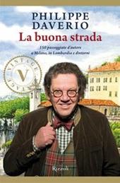 La buona strada. 150 passeggiate d'autore a Milano, in Lombardia e dintorni