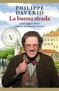 La buona strada. 150 passeggiate d'autore a Milano, in Lombardia e dintorni - Philippe Daverio - Libro Mondadori Electa 2017, Rizzoli Illustrati | Libraccio.it