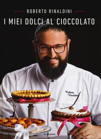 I miei dolci al cioccolato - Roberto Rinaldini - Libro Mondadori Electa 2017 | Libraccio.it