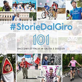 #StorieDalGiro. 101 racconti d'Italia in salita e discesa  - Libro Mondadori Electa 2018 | Libraccio.it