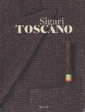 Sigaro toscano. Ediz. a colori  - Libro Mondadori Electa 2017 | Libraccio.it