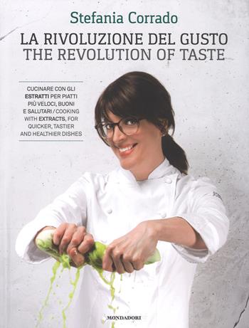 La rivoluzione del gusto-The revolution of taste - Stefania Corrado - Libro Mondadori Electa 2017 | Libraccio.it
